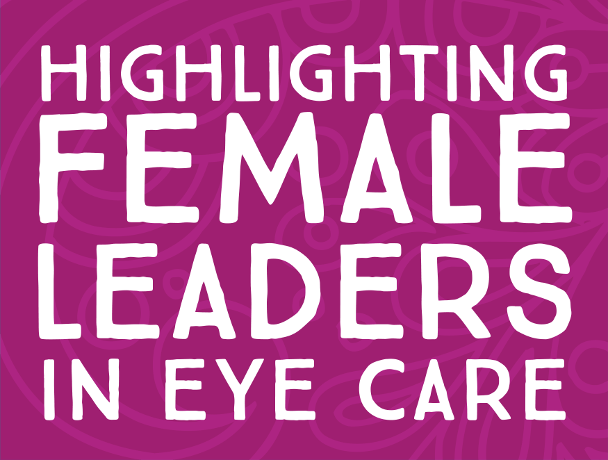 Highlighting Female Leaders in Eye Care